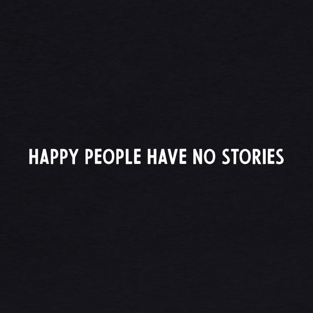 happy people have no stories by Kingrocker Clothing